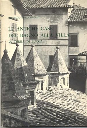 Seller image for LE ANTICHE CASE DEL BAGNO ALLA VILLA IN TERRA DI LUCCA. Fotografie degli esterni di Gualtiero Di Puccio. for sale by studio bibliografico pera s.a.s.