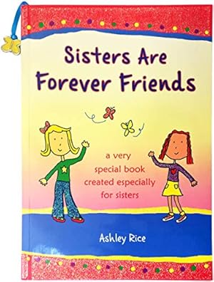 Seller image for Sisters Are Forever Friends: a very special book created especially for sisters for sale by Reliant Bookstore