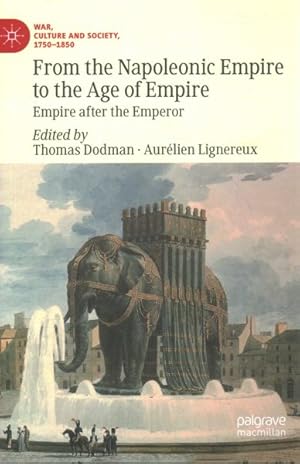 Imagen del vendedor de From the Napoleonic Empire to the Age of Empire : Empire After the Emperor a la venta por GreatBookPrices