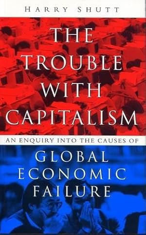 Immagine del venditore per The Trouble with Capitalism: An Enquiry into the Causes of Global Economic Failure venduto da WeBuyBooks