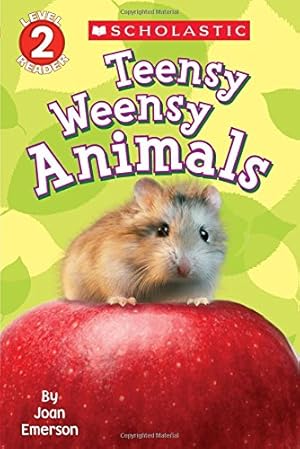 Bild des Verkufers fr Scholastic Reader Level 2: Teensy Weensy Animals zum Verkauf von Reliant Bookstore