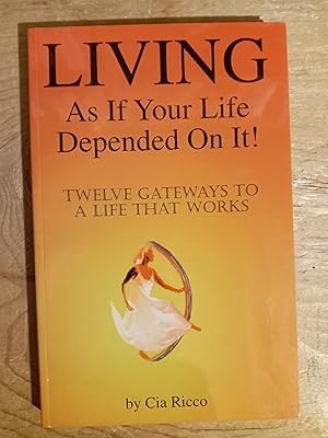 Living As If Your Life Depended On It!, Twelve Gateways to a Life That Works