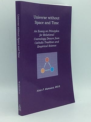 Immagine del venditore per UNIVERSE WITHOUT SPACE AND TIME: An Essay on Principles for Relational Cosmology Drawn from Catholic Tradition and Empirical Science venduto da Kubik Fine Books Ltd., ABAA