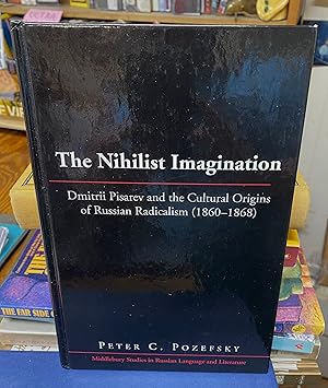 Imagen del vendedor de The Nihilist Imagination: Dmitrii Pisarev & the Cultural Origins of Russian Radicalism, 1860-1868 a la venta por Normals Books & Records