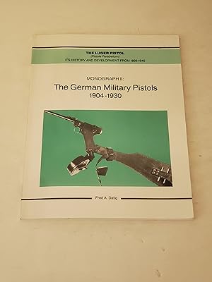 Seller image for German Military Pistols 1904-1930, Monograph II: The Luger Pistol (Pistole Parabellum) Its History and Develpment 1893-1945 for sale by rareviewbooks