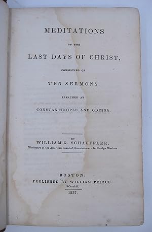 Immagine del venditore per Meditation on the Last Days of Christ, Consisting of Ten Sermons, Preached at Constantinople and Odessa (FIRST EDITION) venduto da Shelley and Son Books (IOBA)