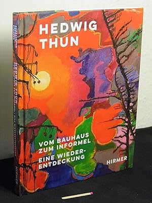 Hedwig Thun: vom Bauhaus zum Informel - eine Wiederentdeckung -