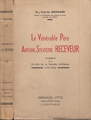 Bild des Verkufers fr Le vnrable pre Antoine-Sylvestre Receveur, fondateur de la retraite chrtienne (1750-1804) zum Verkauf von PRISCA