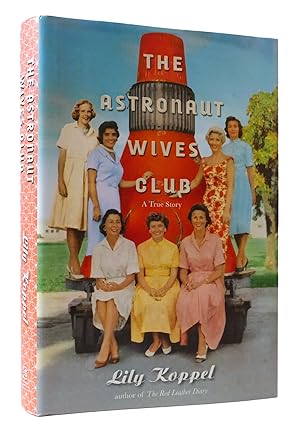 Seller image for THE ASTRONAUT WIVES CLUB: A TRUE STORY for sale by Rare Book Cellar