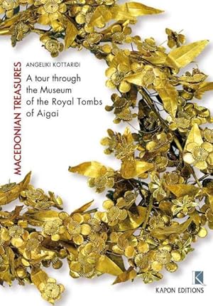 Imagen del vendedor de Macedonian Treasures : A tour through the Museum of the Royal Tombs of Aigai a la venta por GreatBookPrices