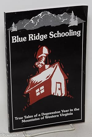 Seller image for Blue Ridge Schooling; true tales of a depression year in the mountains of West Virginia for sale by Bolerium Books Inc.