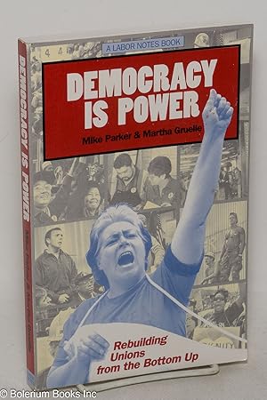 Imagen del vendedor de Democracy is power: rebuilding unions from the bottom up a la venta por Bolerium Books Inc.