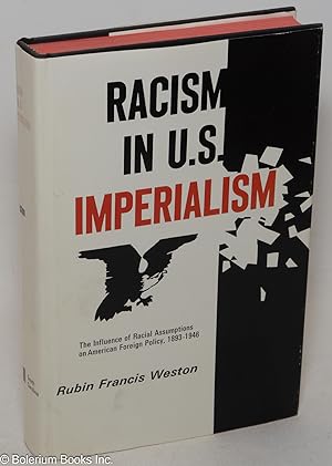Racism in U.S. Imperialism: The Influence of Racial Assumptions on American Foreign Policy, 1893-...