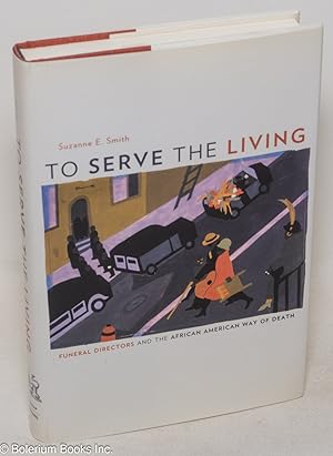 Image du vendeur pour To serve the living, funeral directors and African American way of death mis en vente par Bolerium Books Inc.