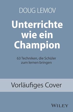 Seller image for Unterrichte Wie Ein Champion : 63 Techniken, Die Schler Zum Lernen Bringen. Teach Like a Champion - Deutschsprachige Ausgabe -Language: german for sale by GreatBookPrices