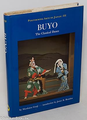 Seller image for Buyo, The Classical Dance, by Masakatsu Gunji; translated by Don Kenny with an introduction by James R. Brandon. A Weatherhill Book for sale by Bolerium Books Inc.