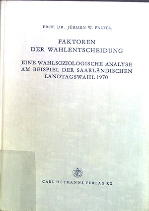 Seller image for Faktoren der Wahlentscheidung : eine wahlsoziolog. Analyse am Beisp. d. saarlnd. Landtagswahl 1970. Annales Universitatis Saraviensis ; Bd. 71 for sale by books4less (Versandantiquariat Petra Gros GmbH & Co. KG)