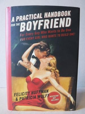 A Practical Handbook for the Boyfriend: For Every Guy Who Wants to Be One/For Every Girl Who Want...