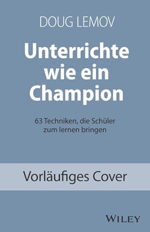 Seller image for Unterrichte Wie Ein Champion : 63 Techniken, Die Schüler Zum Lernen Bringen. Teach Like a Champion - Deutschsprachige Ausgabe -Language: german for sale by GreatBookPrices