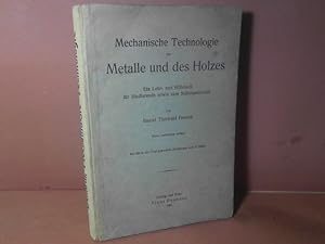 Mechanische Technologie der Metalle und des Holzes - Ein Lehr- und Hilfsbuch.