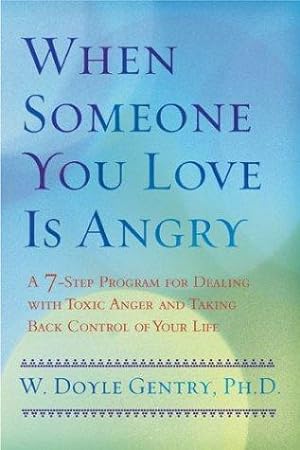 Seller image for When Someone You Love Is Angry: A 7-Step Program for Dealing with Toxic Anger and Taking Back Control of Your Life for sale by Giant Giant