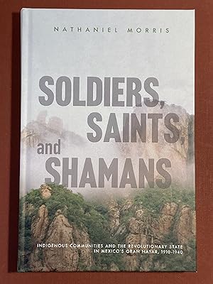 Soldiers, Saints, and Shamans. Indigenous Communities and the Revolutionary State in Mexico's Gra...