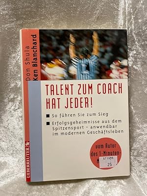 Bild des Verkufers fr Talent zum Coach hat jeder!: So fhren Sie zum Sieg. Erfolgsgeheimnisse aus dem Spitzensport - anwendbar im modernen Geschftsleben So fhren Sie zum Sieg. Erfolgsgeheimnisse aus dem Spitzensport - anwendbar im modernen Geschftsleben zum Verkauf von Antiquariat Jochen Mohr -Books and Mohr-