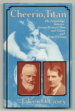 Seller image for Cheerio, Titan: The Friendship between George Bernard Shaw and Eileen and Sean O'Casey for sale by Between the Covers-Rare Books, Inc. ABAA