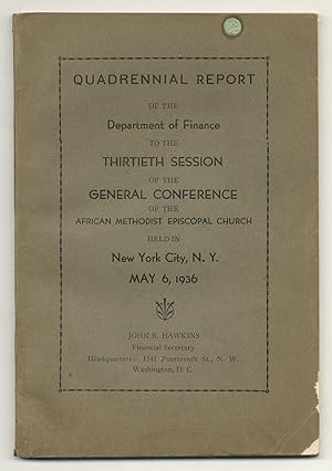 Seller image for Quadrennial Report of the Department of Finance to the Thirtieth Session of the General Conference of the African Methodist Episcopal Church, Held in New York City, N.Y., May 6, 1936 for sale by Between the Covers-Rare Books, Inc. ABAA