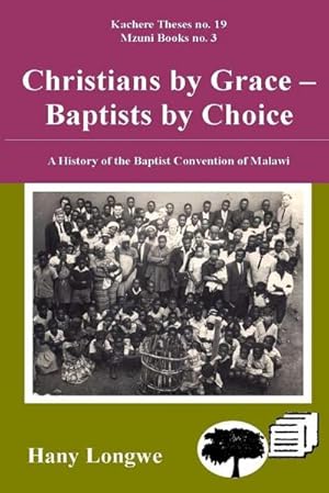 Seller image for Christians by Grace Baptists by Choice. a History of the Baptist Convention of Malawi for sale by AHA-BUCH GmbH