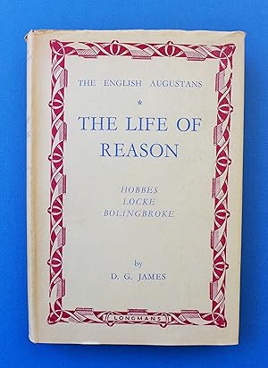 The Life of Reason: Hobbes, Locke, Bolingbroke (The English Augustans)