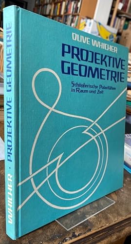 Projektive Geometrie. Schöpferische Polaritäten in Raum und Zeit.