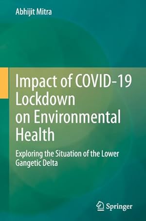 Bild des Verkufers fr Impact of COVID-19 Lockdown on Environmental Health : Exploring the Situation of the Lower Gangetic Delta zum Verkauf von AHA-BUCH GmbH