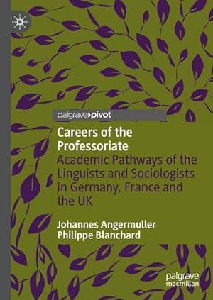 Bild des Verkufers fr Careers of the Professoriate : Academic Pathways of the Linguists and Sociologists in Germany, France and the UK zum Verkauf von AHA-BUCH GmbH