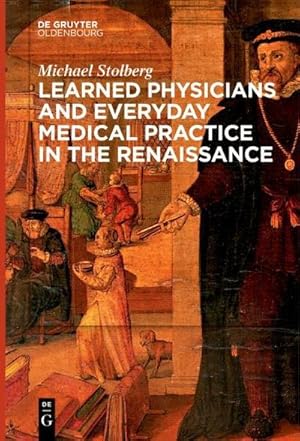 Bild des Verkufers fr Learned Physicians and Everyday Medical Practice in the Renaissance zum Verkauf von AHA-BUCH GmbH