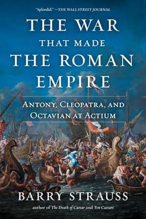 Seller image for The War That Made the Roman Empire : Antony, Cleopatra, and Octavian at Actium for sale by AHA-BUCH GmbH