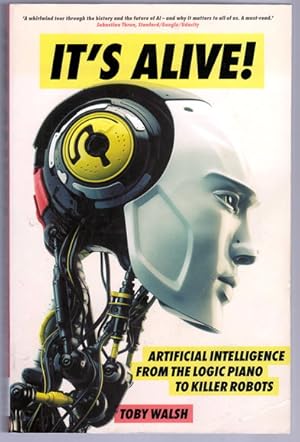 Image du vendeur pour It?s Alive!: Artificial Intelligence From the Logic Piano to Killer Robots by Toby Walsh mis en vente par Book Merchant Bookstore