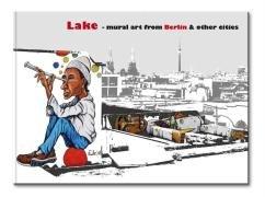 Image du vendeur pour Lake-mural art from Berlin & other citie mis en vente par WeBuyBooks