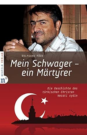 Bild des Verkufers fr Mein Schwager - ein Mrtyrer: Die Geschichte des trkischen Christen Necati Aydin zum Verkauf von Gabis Bcherlager