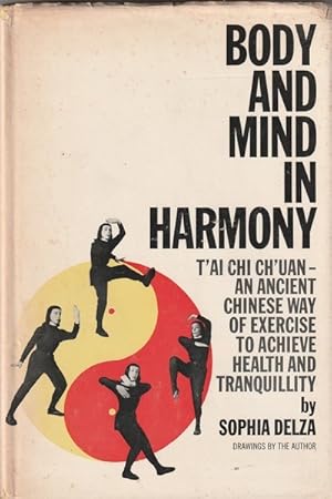 Image du vendeur pour Body and Mind in Harmony: T'ai Chi Ch'uan - An Ancient Chinese Way of Exercise to Achieve Health and Tranquillity mis en vente par Goulds Book Arcade, Sydney