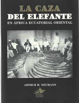 Bild des Verkufers fr La caza del elefante en Africa Ecuatorial Oriental-ARTHUR H. NEUMANN zum Verkauf von Libreria Sanchez