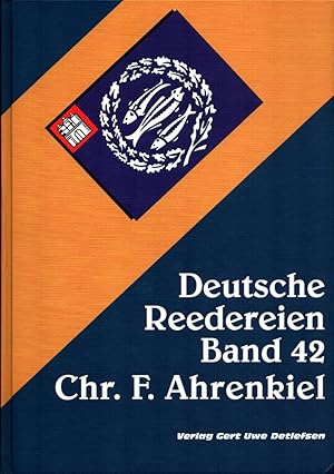 Deutsche Reedereien. BAND 42: Reederei Chr. F. Ahrenkiel. Riss-Zeichn. von Karsten Kunibert Krüge...