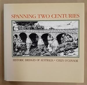 Seller image for Spanning Two Centuries : Historic Bridges of Australia. for sale by City Basement Books