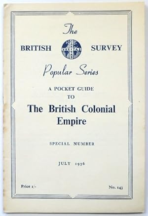 The British Survey Popular Series: A Pocket Guide to the The British Colonial Empire: No.143: Jul...