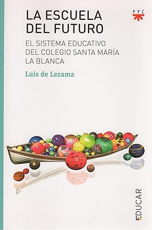 Seller image for La escuela del futuro. El sistema educativo del colegio Santa Mara la Blanca . for sale by Librera Astarloa