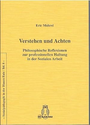 Bild des Verkufers fr Verstehen und Achten: Philosophische Reflexionen zur professionellen Haltung in der Sozialen Arbeit (Sozialpdagogik und Soziale Arbeit in der Blauen Eule) zum Verkauf von CSG Onlinebuch GMBH