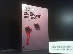 Die Übungspatrone : Hörspiele. Mit e. Nachw. von Heinz Schwitzke / Ullstein-Buch ; Nr. 26039 : Li...