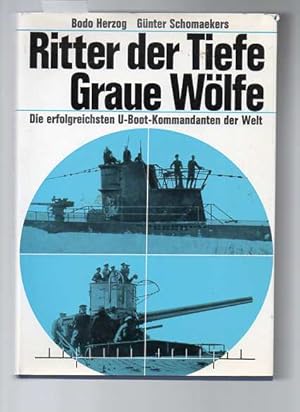 Ritter der Tiefe. Graue Wölfe. Dier erfolgreichsten U-Boot-Kommandanten der Welt.