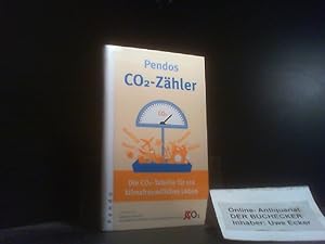 Pendos CO-Zähler : die CO2-Tabelle für ein klimafreundliches Leben ; die wichtigsten Zahlen, Fakt...
