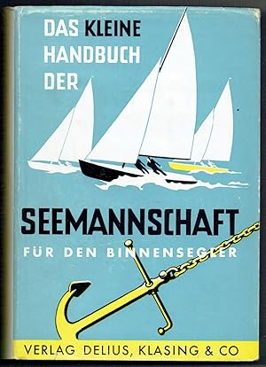Seller image for Das kleine Handbuch der Seemannschaft fr Binnensegler. Herausgegeben vom Deutschen Hochseesportverband "Hansa" e.V. for sale by Antiquariat Dietmar Brezina